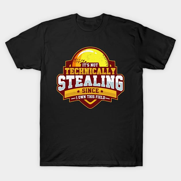 It's Not Stealing Since I Own This Field Baseball T-Shirt by theperfectpresents